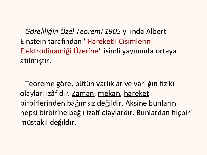 Göreliliğin Özel Teoremi 1905 yılında Albert Einstein tarafından "Hareketli Cisimlerin Elektrodinamiği Üzerine" isimli yayınında Göreliliğin Özel Teoremi 1905 yılında Albert Einstein tarafından "Hareketli Cisimlerin Elektrodinamiği Üzerine" isimli yayınında