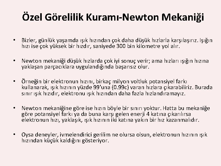 Özel Görelilik Kuramı-Newton Mekaniği • Bizler, günlük yaşamda ışık hızından çok daha düşük hızlarla Özel Görelilik Kuramı-Newton Mekaniği • Bizler, günlük yaşamda ışık hızından çok daha düşük hızlarla