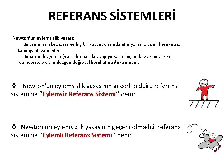 REFERANS SİSTEMLERİ Newton’un eylemsizlik yasası: • Bir cisim hareketsiz ise ve hiç bir kuvvet REFERANS SİSTEMLERİ Newton’un eylemsizlik yasası: • Bir cisim hareketsiz ise ve hiç bir kuvvet