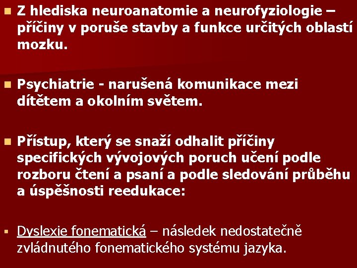n Z hlediska neuroanatomie a neurofyziologie – příčiny v poruše stavby a funkce určitých