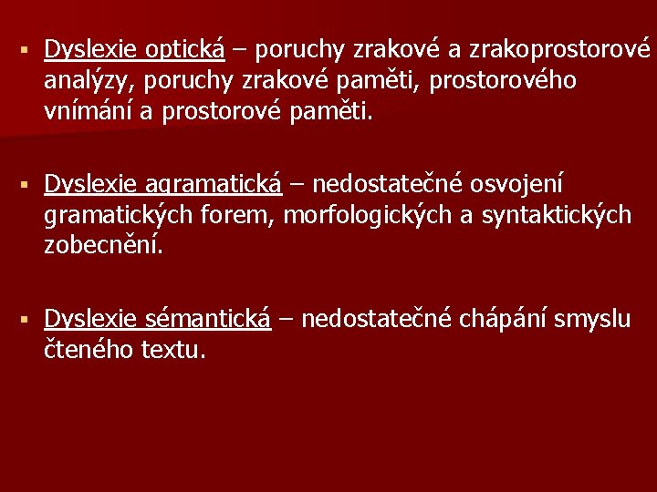 § Dyslexie optická – poruchy zrakové a zrakoprostorové analýzy, poruchy zrakové paměti, prostorového vnímání