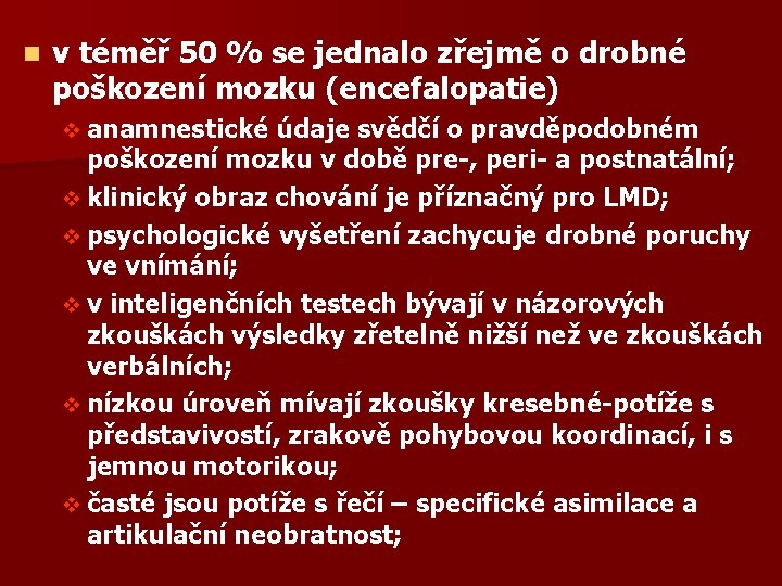 n v téměř 50 % se jednalo zřejmě o drobné poškození mozku (encefalopatie) v