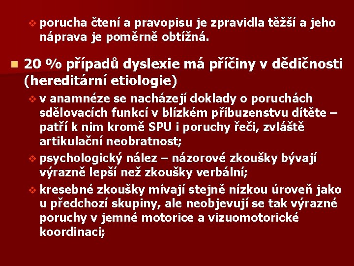 v porucha čtení a pravopisu je zpravidla těžší a jeho náprava je poměrně obtížná.