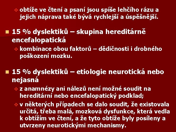 v obtíže ve čtení a psaní jsou spíše lehčího rázu a jejich náprava také