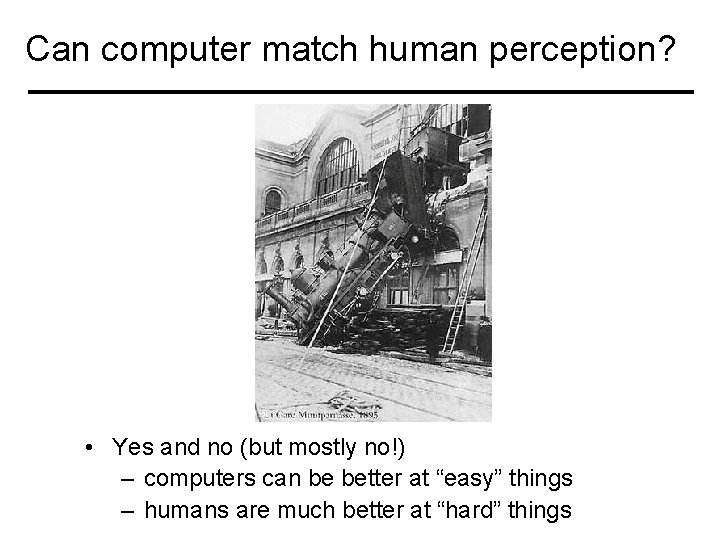 Can computer match human perception? • Yes and no (but mostly no!) – computers