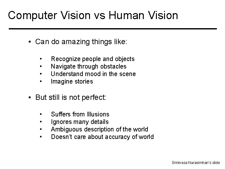 Computer Vision vs Human Vision • Can do amazing things like: • • Recognize