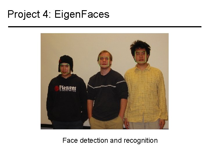 Project 4: Eigen. Faces Face detection and recognition 
