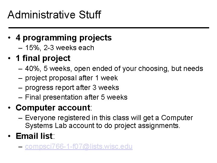 Administrative Stuff • 4 programming projects – 15%, 2 -3 weeks each • 1