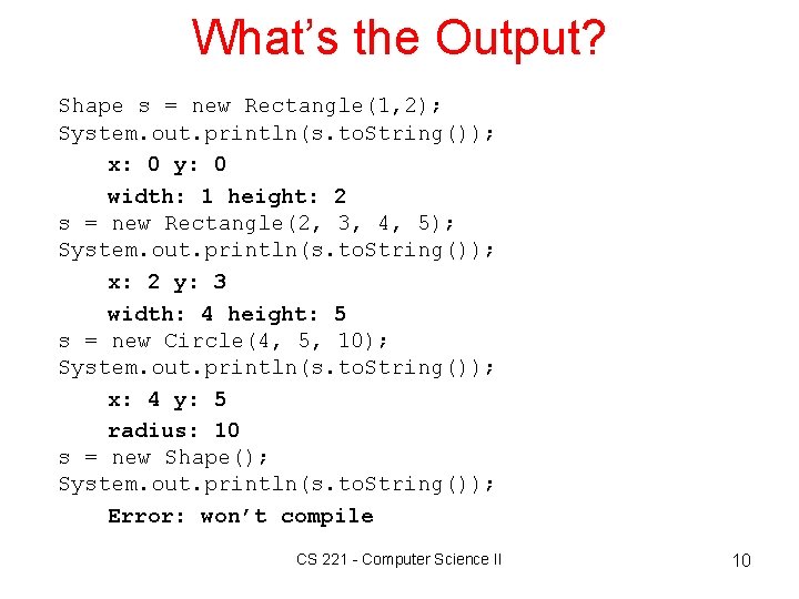 What’s the Output? Shape s = new Rectangle(1, 2); System. out. println(s. to. String());