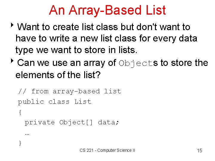 An Array-Based List 8 Want to create list class but don't want to have