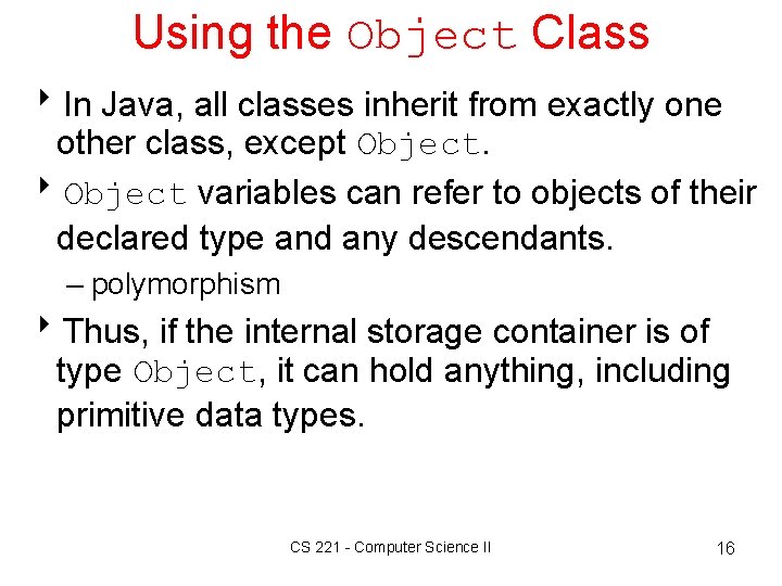 Using the Object Class 8 In Java, all classes inherit from exactly one other