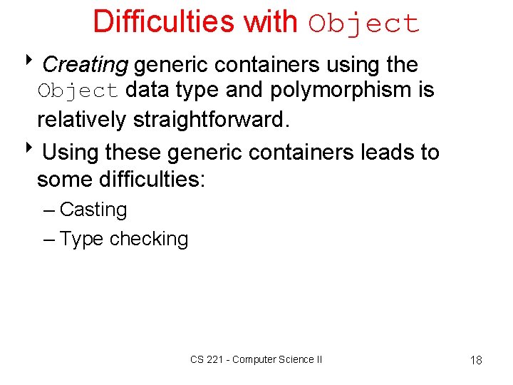 Difficulties with Object 8 Creating generic containers using the Object data type and polymorphism