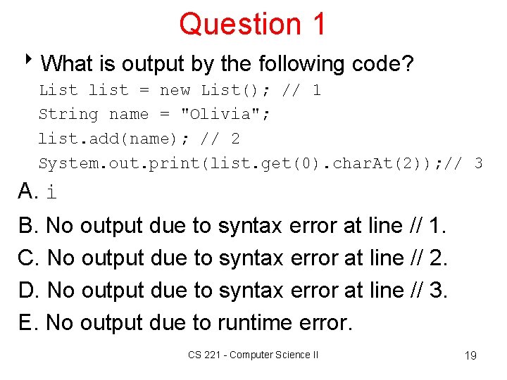 Question 1 8 What is output by the following code? List list = new