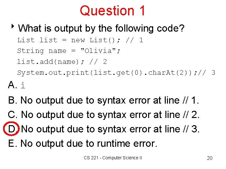 Question 1 8 What is output by the following code? List list = new