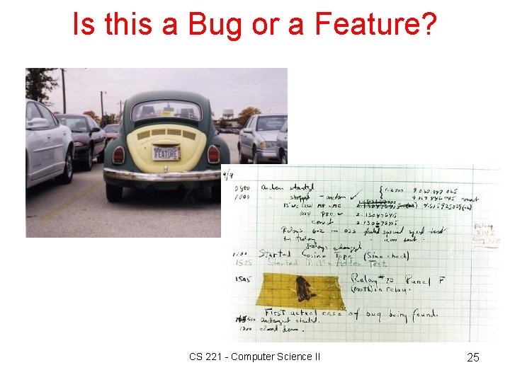 Is this a Bug or a Feature? CS 221 - Computer Science II 25