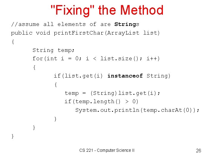 "Fixing" the Method //assume all elements of are Strings public void print. First. Char(Array.