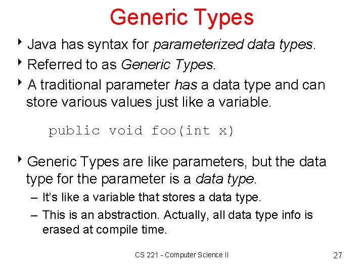 Generic Types 8 Java has syntax for parameterized data types. 8 Referred to as