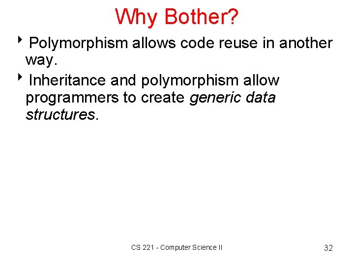 Why Bother? 8 Polymorphism allows code reuse in another way. 8 Inheritance and polymorphism