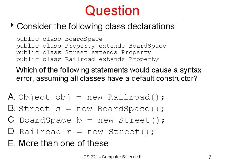 Question 8 Consider the following class declarations: public class Board. Space Property extends Board.