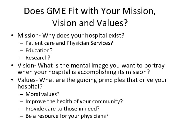 Does GME Fit with Your Mission, Vision and Values? • Mission- Why does your Does GME Fit with Your Mission, Vision and Values? • Mission- Why does your