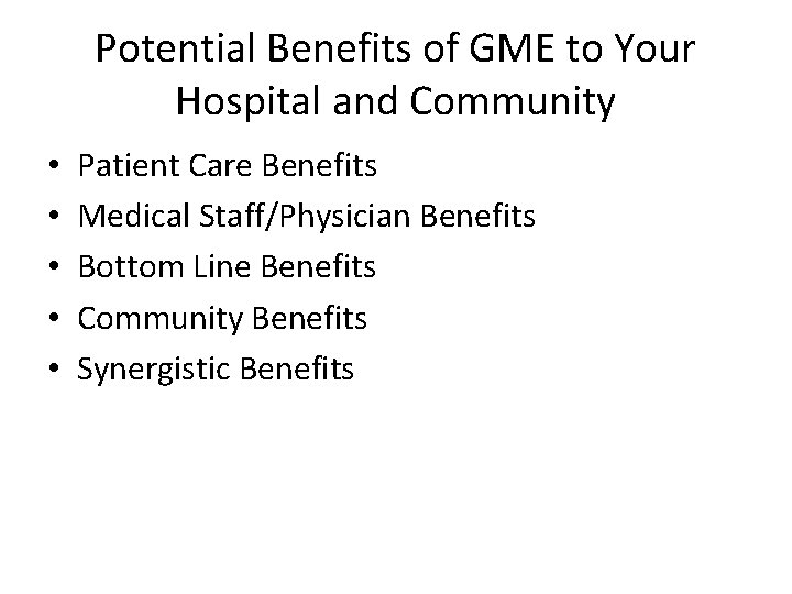 Potential Benefits of GME to Your Hospital and Community • • • Patient Care Potential Benefits of GME to Your Hospital and Community • • • Patient Care