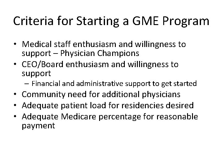 Criteria for Starting a GME Program • Medical staff enthusiasm and willingness to support Criteria for Starting a GME Program • Medical staff enthusiasm and willingness to support