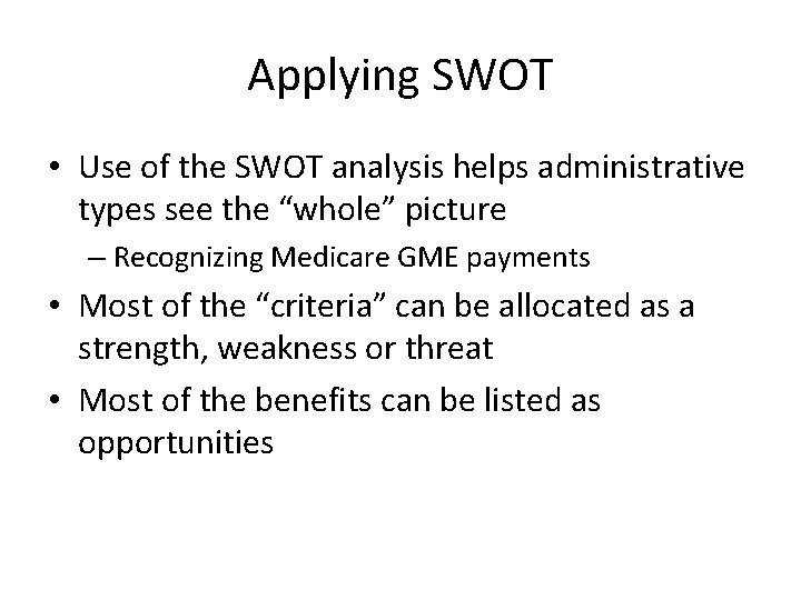 Applying SWOT • Use of the SWOT analysis helps administrative types see the “whole” Applying SWOT • Use of the SWOT analysis helps administrative types see the “whole”