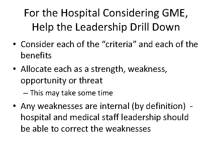 For the Hospital Considering GME, Help the Leadership Drill Down • Consider each of For the Hospital Considering GME, Help the Leadership Drill Down • Consider each of