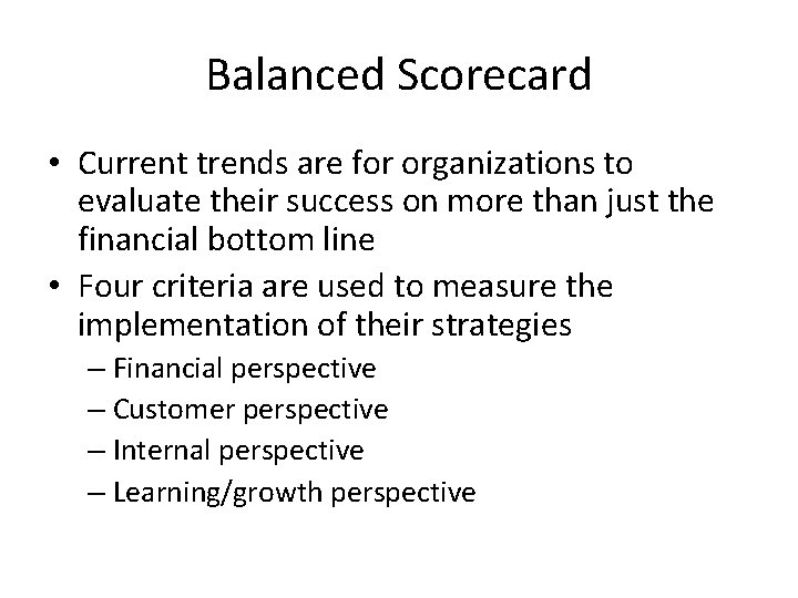 Balanced Scorecard • Current trends are for organizations to evaluate their success on more Balanced Scorecard • Current trends are for organizations to evaluate their success on more