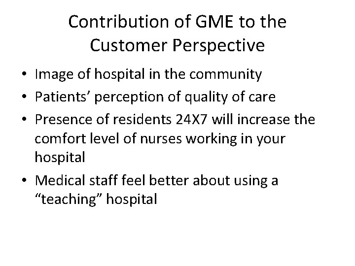 Contribution of GME to the Customer Perspective • Image of hospital in the community Contribution of GME to the Customer Perspective • Image of hospital in the community