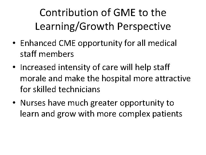Contribution of GME to the Learning/Growth Perspective • Enhanced CME opportunity for all medical Contribution of GME to the Learning/Growth Perspective • Enhanced CME opportunity for all medical