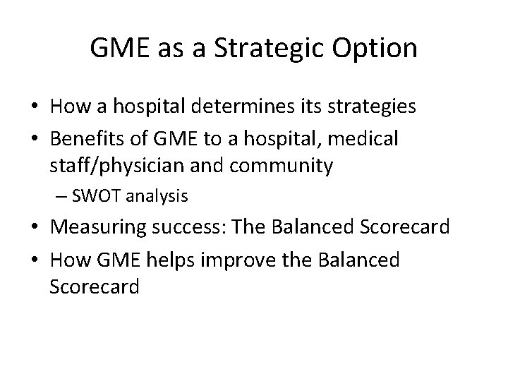 GME as a Strategic Option • How a hospital determines its strategies • Benefits GME as a Strategic Option • How a hospital determines its strategies • Benefits