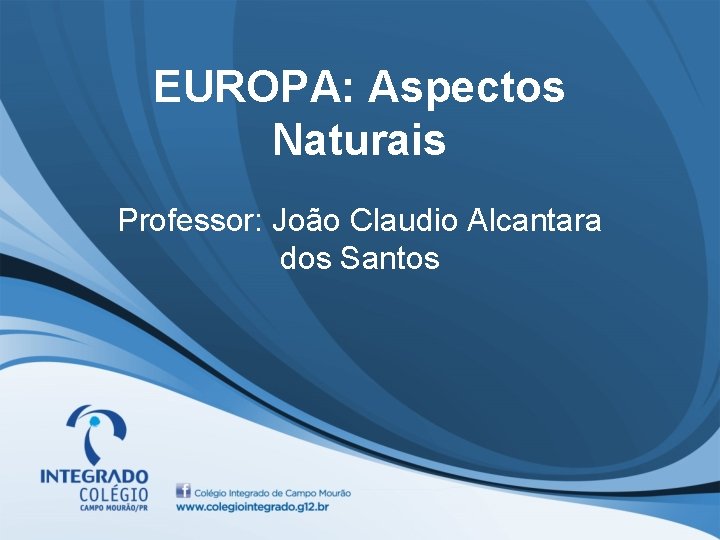 EUROPA: Aspectos Naturais Professor: João Claudio Alcantara dos Santos 