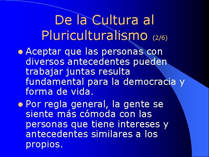 De la Cultura al Pluriculturalismo (2/6) l Aceptar que las personas con diversos antecedentes