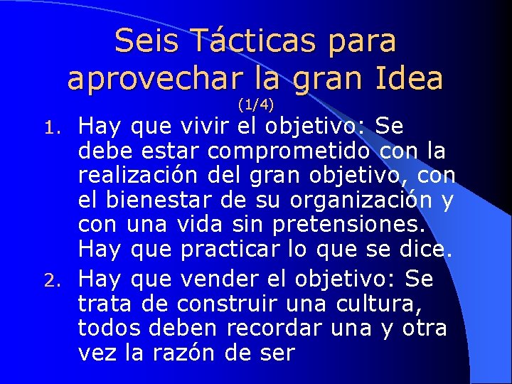 Seis Tácticas para aprovechar la gran Idea (1/4) Hay que vivir el objetivo: Se