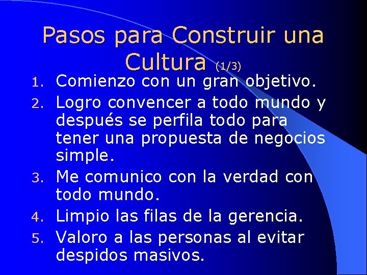 Pasos para Construir una Cultura (1/3) 1. 2. 3. 4. 5. Comienzo con un