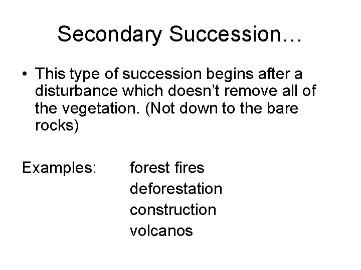 Secondary Succession… • This type of succession begins after a disturbance which doesn’t remove Secondary Succession… • This type of succession begins after a disturbance which doesn’t remove