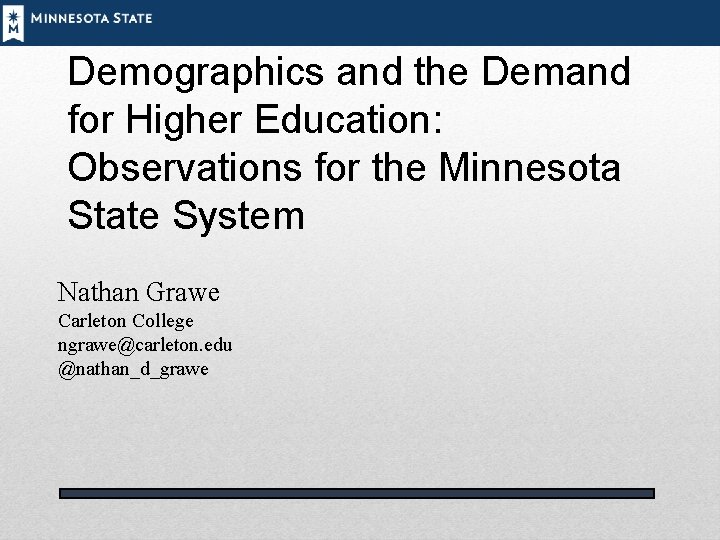 Demographics and the Demand for Higher Education: Observations for the Minnesota State System Nathan