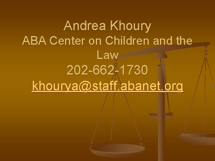 Andrea Khoury ABA Center on Children and the Law 202 -662 -1730 khourya@staff. abanet.