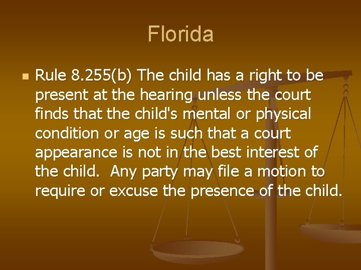Florida n Rule 8. 255(b) The child has a right to be present at