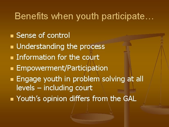 Benefits when youth participate… n n n Sense of control Understanding the process Information