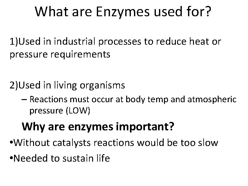 What are Enzymes used for? 1)Used in industrial processes to reduce heat or pressure