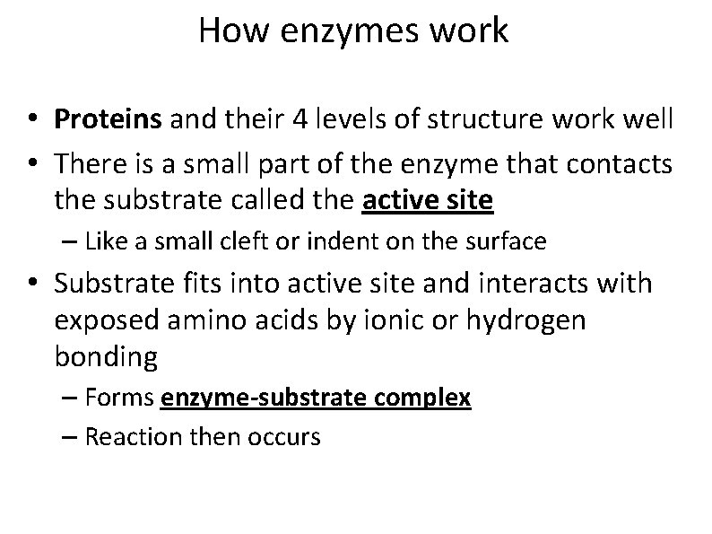 How enzymes work • Proteins and their 4 levels of structure work well •