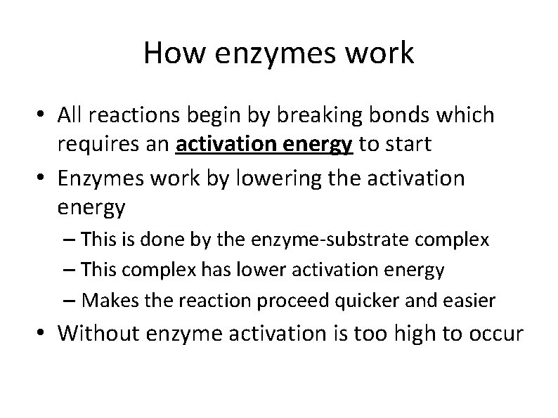 How enzymes work • All reactions begin by breaking bonds which requires an activation