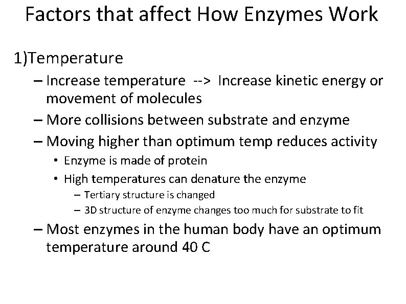 Factors that affect How Enzymes Work 1)Temperature – Increase temperature --> Increase kinetic energy