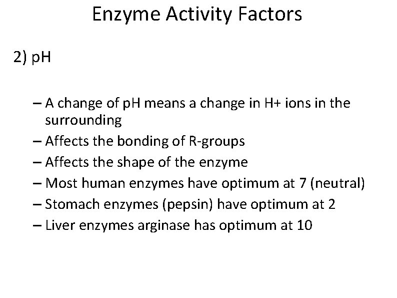 Enzyme Activity Factors 2) p. H – A change of p. H means a