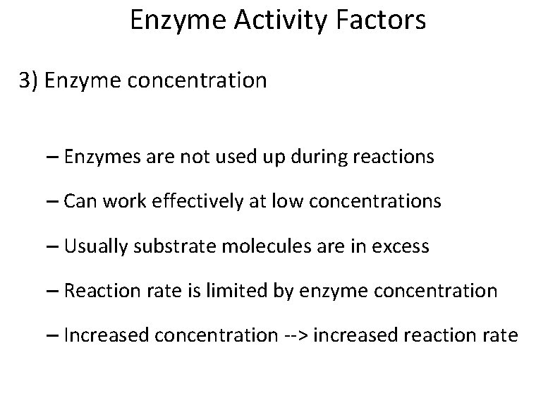 Enzyme Activity Factors 3) Enzyme concentration – Enzymes are not used up during reactions