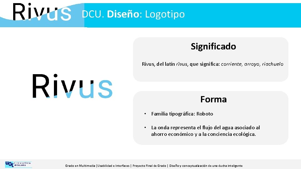 DCU. Diseño: Logotipo Significado Rivus, del latín rīvus, que significa: corriente, arroyo, riachuelo Forma