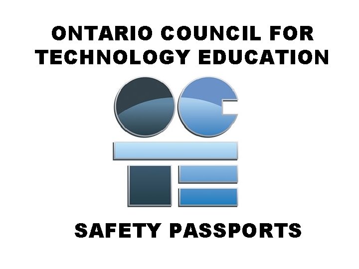 ONTARIO COUNCIL FOR TECHNOLOGY EDUCATION SAFETY PASSPORTS ONTARIO COUNCIL FOR TECHNOLOGY EDUCATION SAFETY PASSPORTS