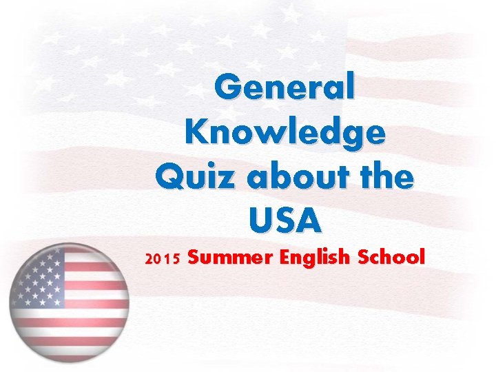 General Knowledge Quiz about the USA 2015 Summer English School 